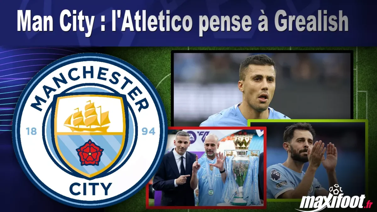 Mercato Man City : l'Atletico pense à Grealish