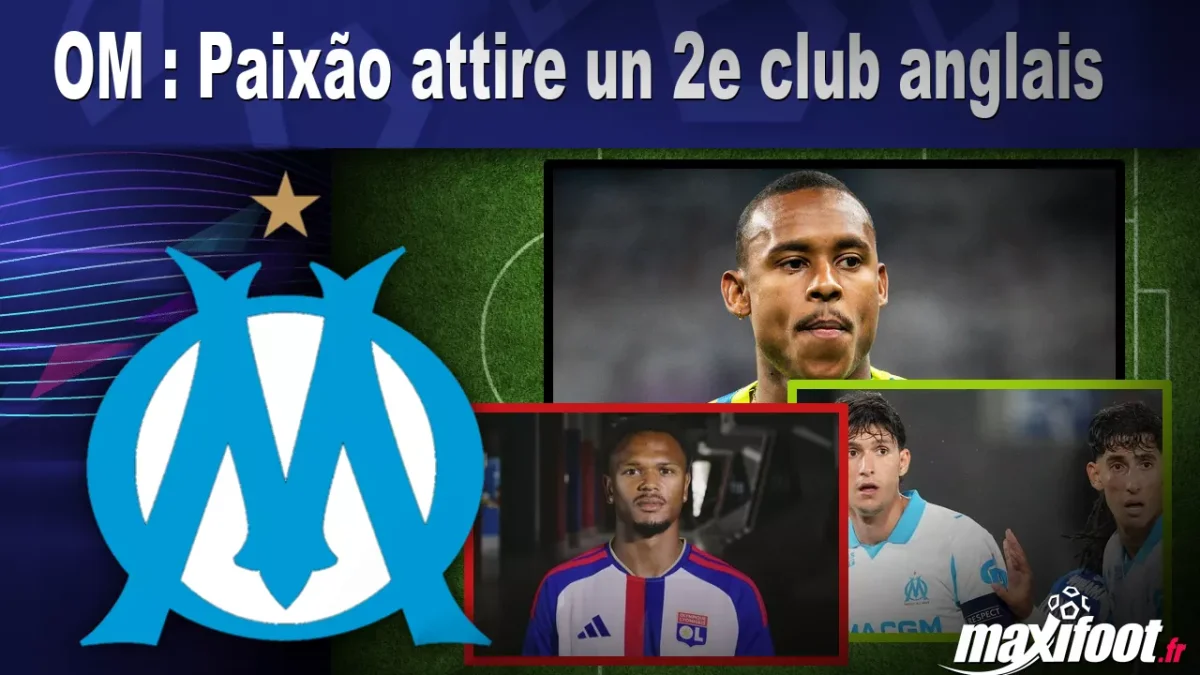 Mercato OM : Paixão attire un 2e club anglais