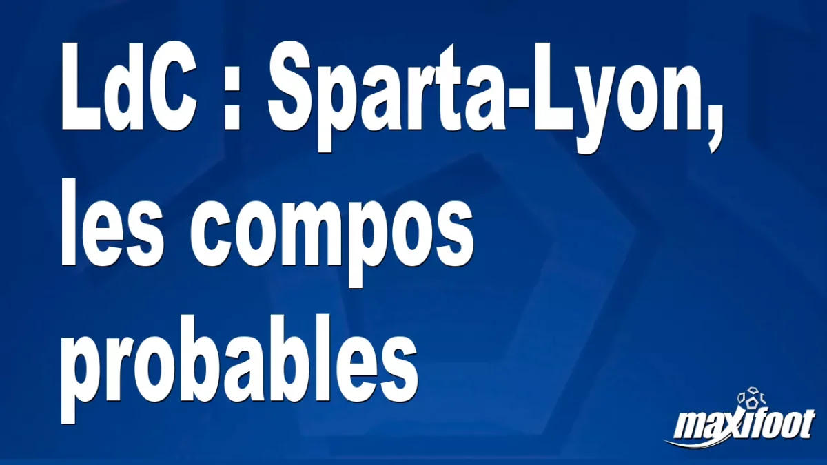 LdC : Sparta-Lyon, les titulaires probables