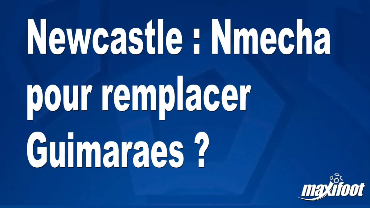 Mercato Newcastle : Nmecha pour remplacer Guimaraes ?