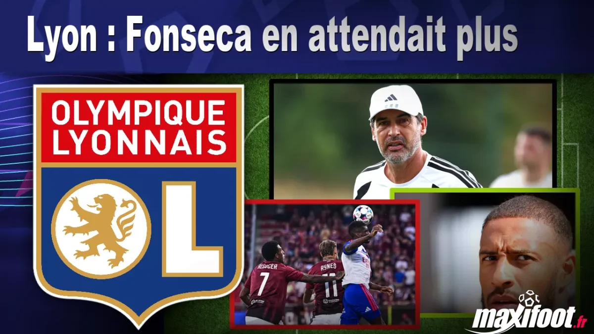 Lyon : Fonseca en attendait plus