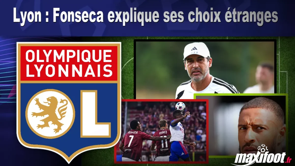 Lyon : Fonseca explique ses choix étranges