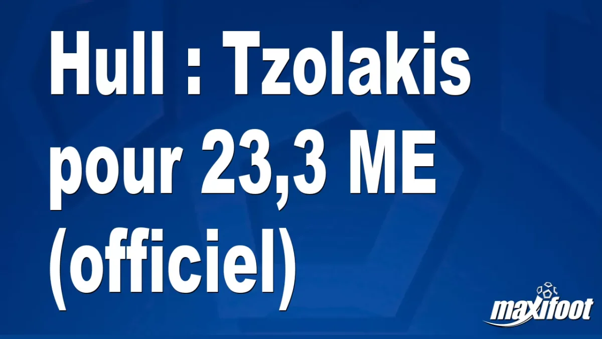 Mercato Hull : Tzolakis pour 23,3 M€ (officiel)