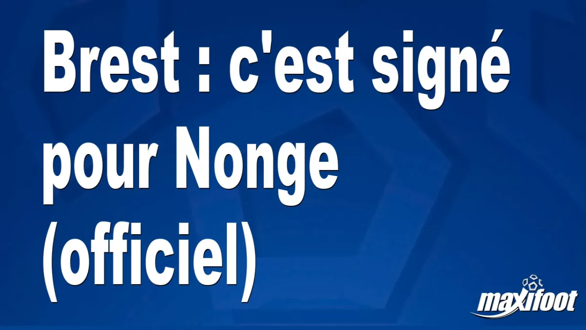 Mercato Brest : c'est signé pour Nonge (officiel)