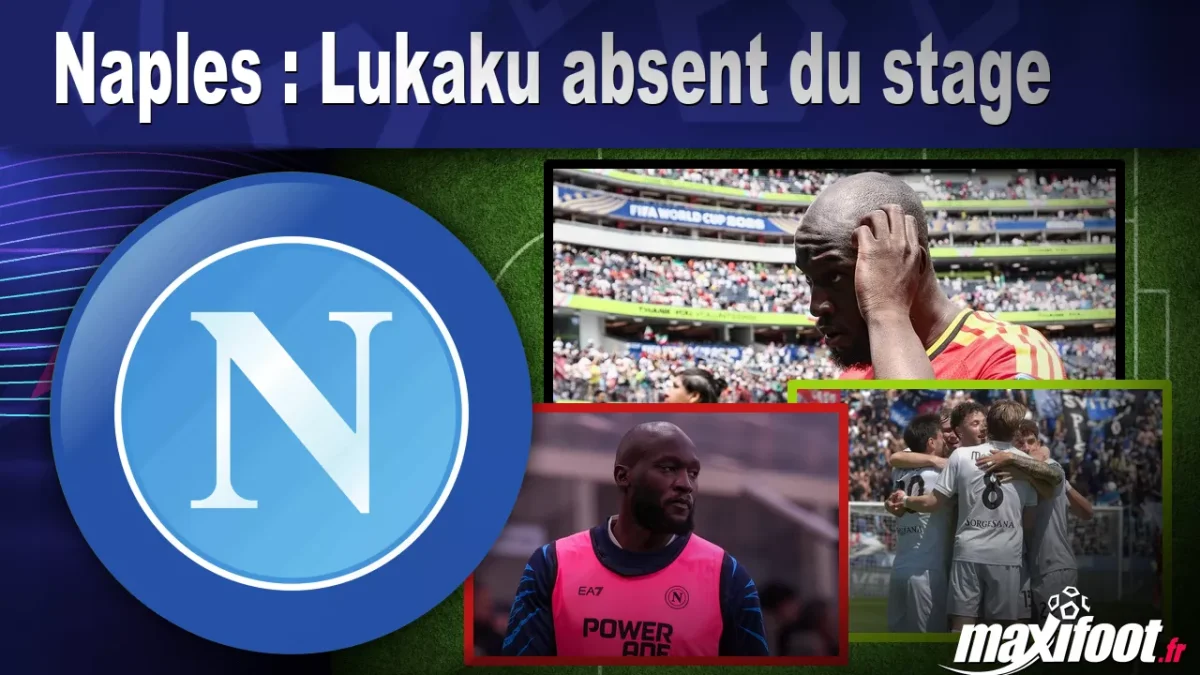Naples : Lukaku absent du stage