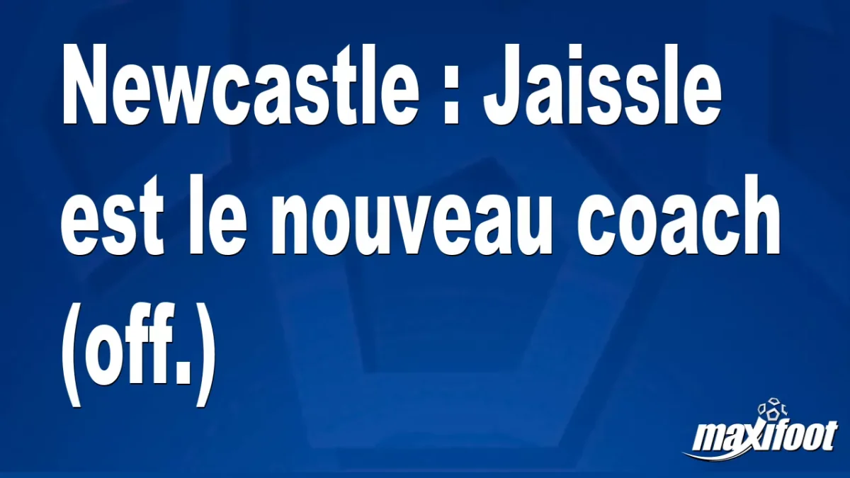 Mercato Newcastle : Jaissle est le nouveau coach (off.)