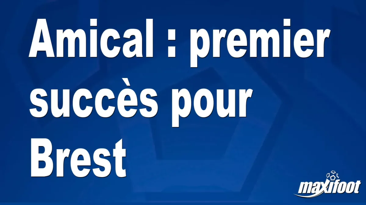 Amical : premier succès pour Brest
