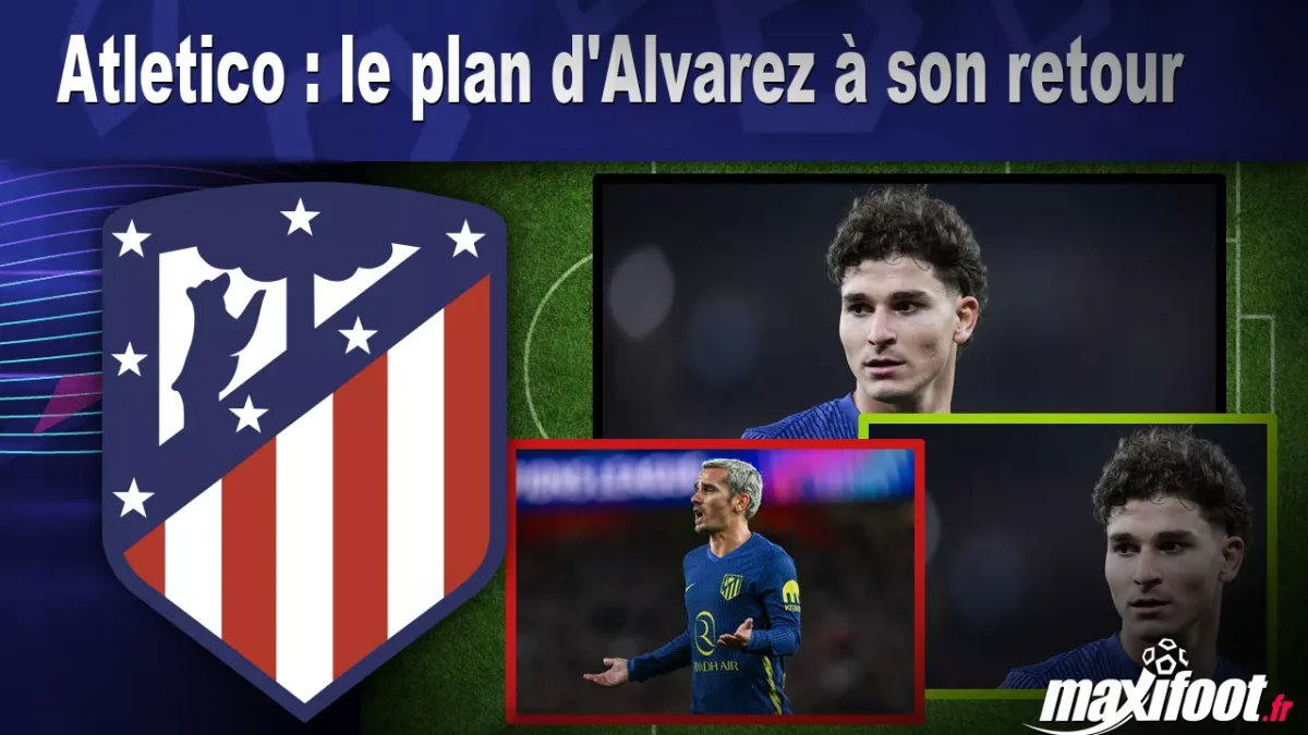 Mercato Atletico : le plan d'Alvarez à son retour