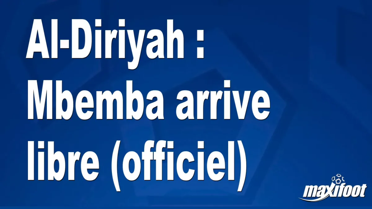 Mercato Al-Diriyah : Mbemba arrive libre (officiel)