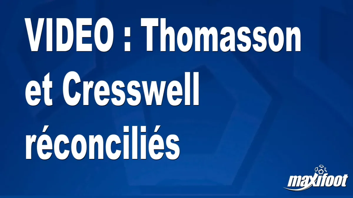 Thomasson et Cresswell réconciliés