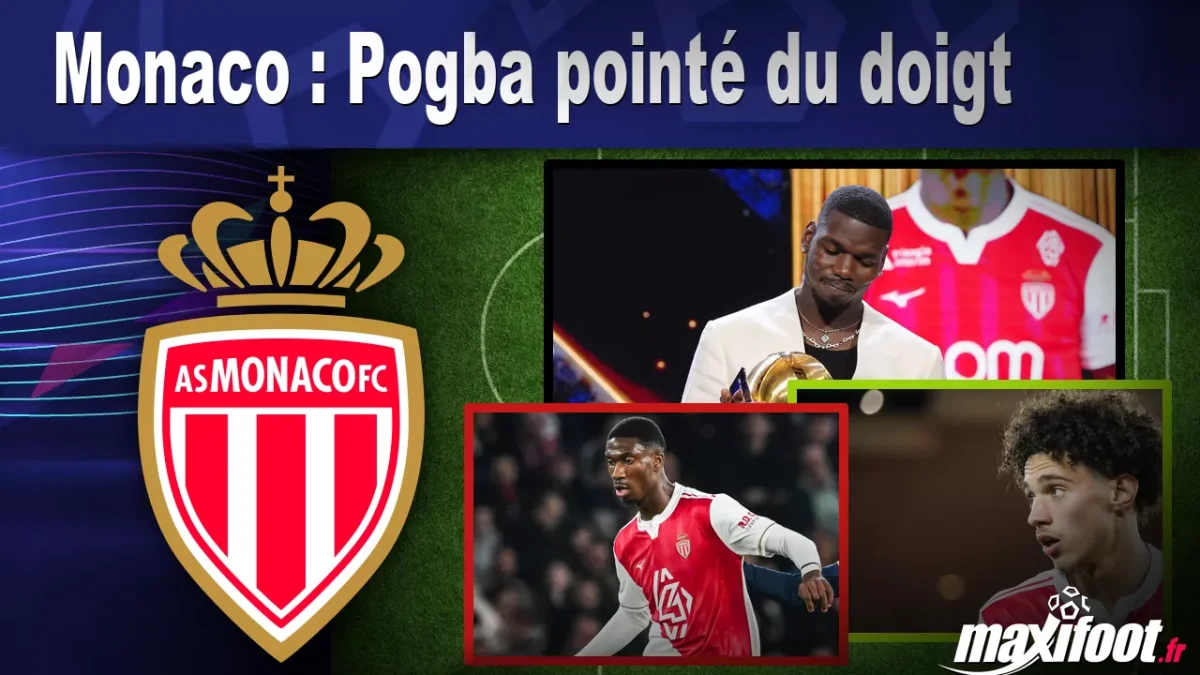 Monaco : Pogba pointé du doigt