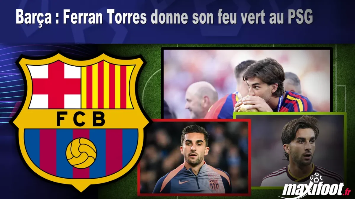 Mercato Barça : Ferran Torres donne son feu vert au PSG