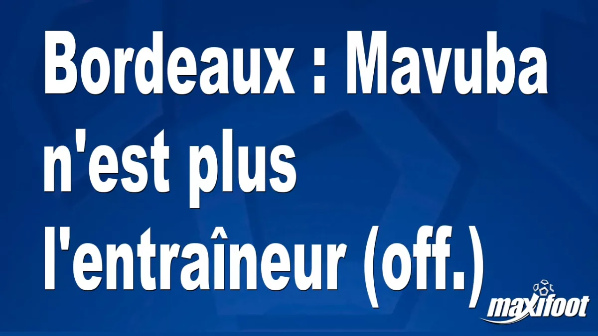Mercato Bordeaux : Mavuba n'est plus l'entraîneur (off.)