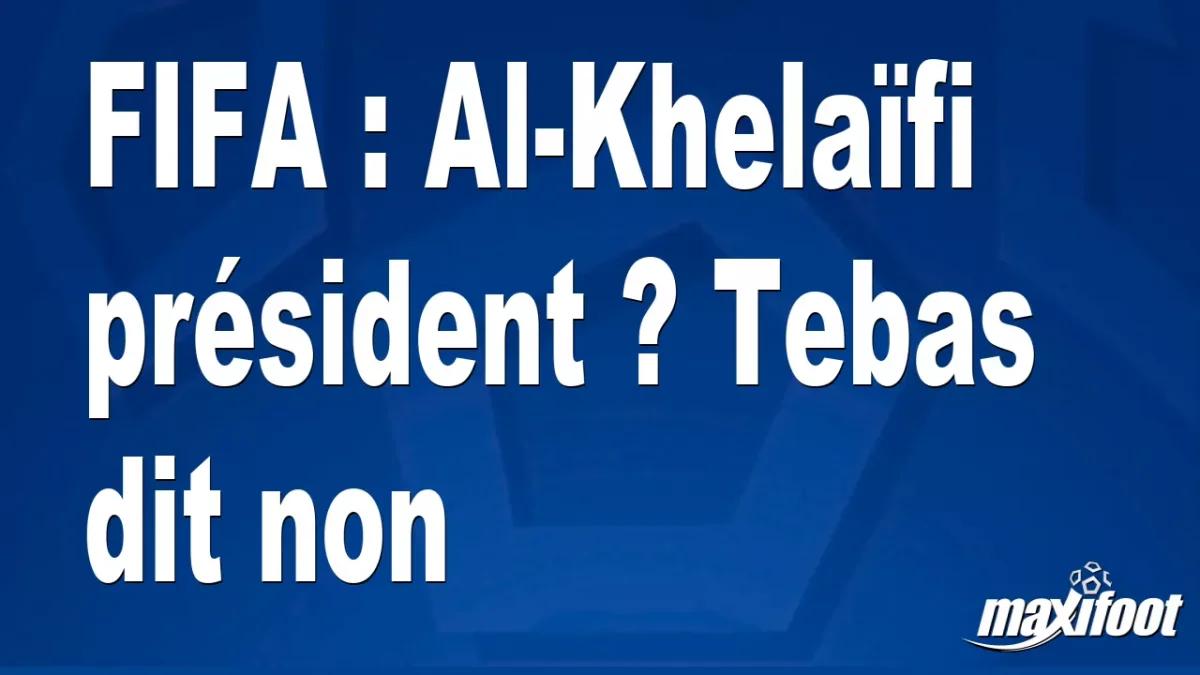 FIFA : Al-Khelaïfi président ? Tebas dit non