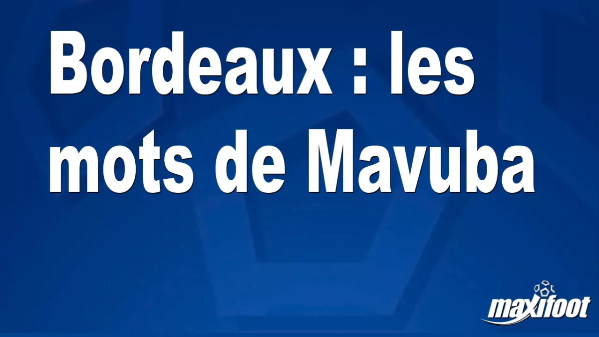 Bordeaux : les mots de Mavuba