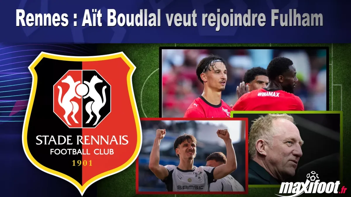 Mercato Rennes : Aït Boudlal veut rejoindre Fulham
