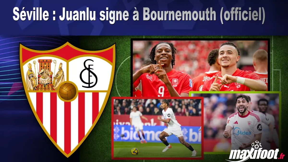 Mercato Séville : Juanlu signe à Bournemouth (officiel)