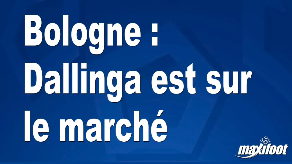 Mercato Bologne : Dallinga est sur le marché