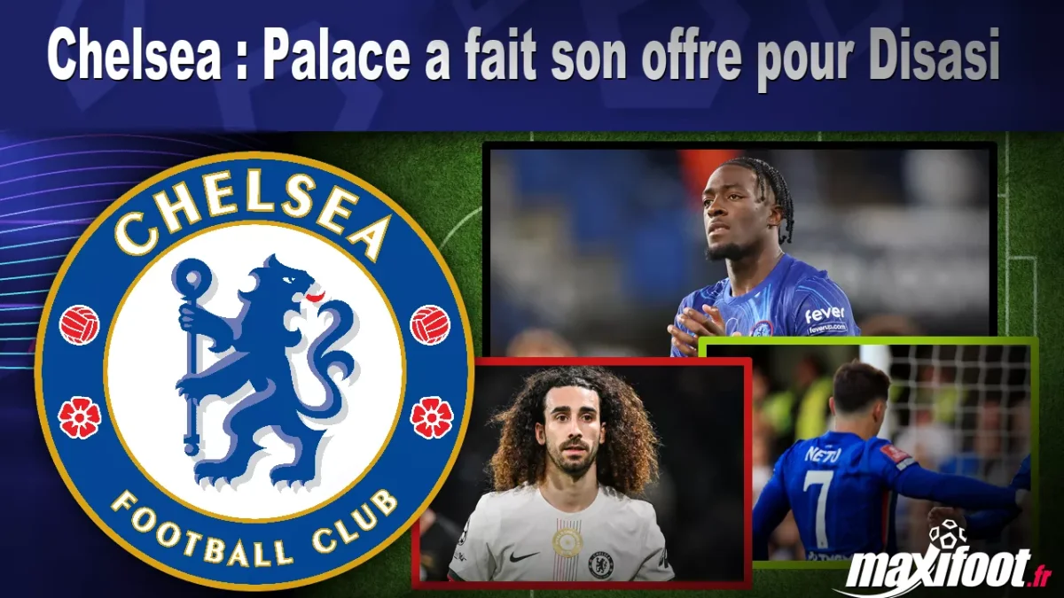 Mercato Chelsea : Palace a fait son offre pour Disasi