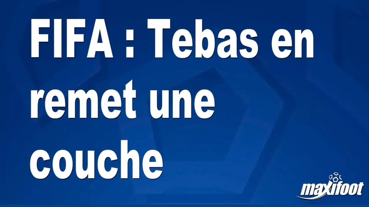 FIFA : Tebas en remet une couche