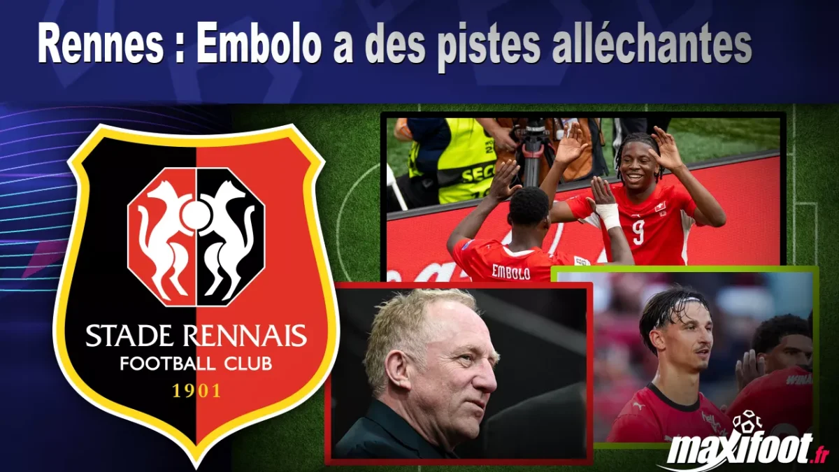 Mercato Rennes : Embolo a des pistes alléchantes