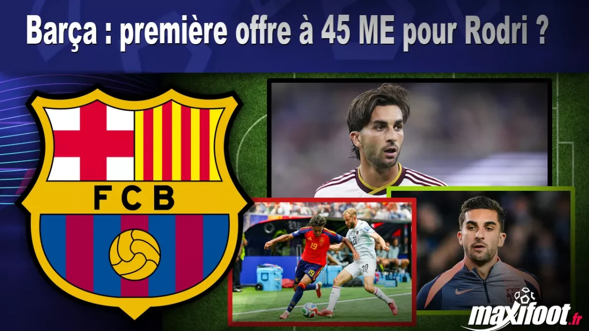 Mercato Barça : première offre à 45 M€ pour Rodri ?