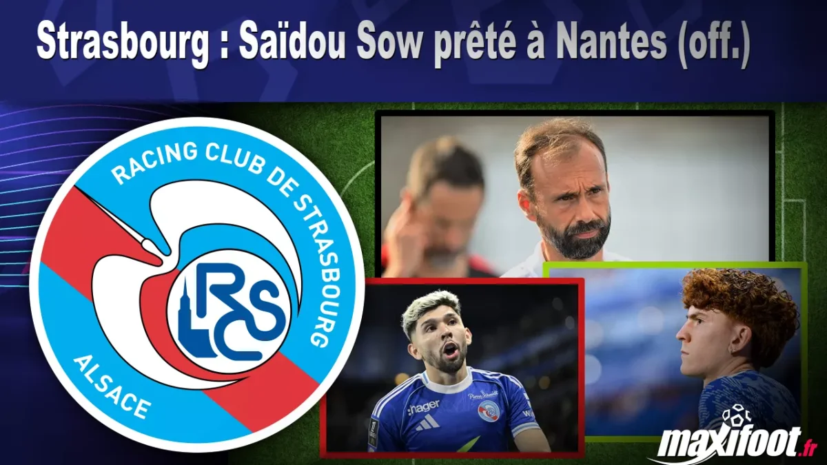 Mercato Strasbourg : Saïdou Sow prêté à Nantes (off.)