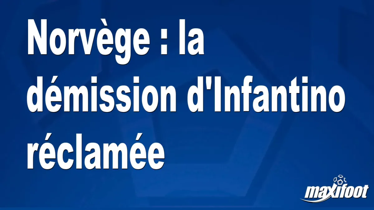 Norvège : la démission d'Infantino réclamée