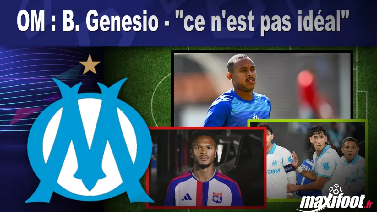 OM : B. Genesio - "ce n'est pas idéal"