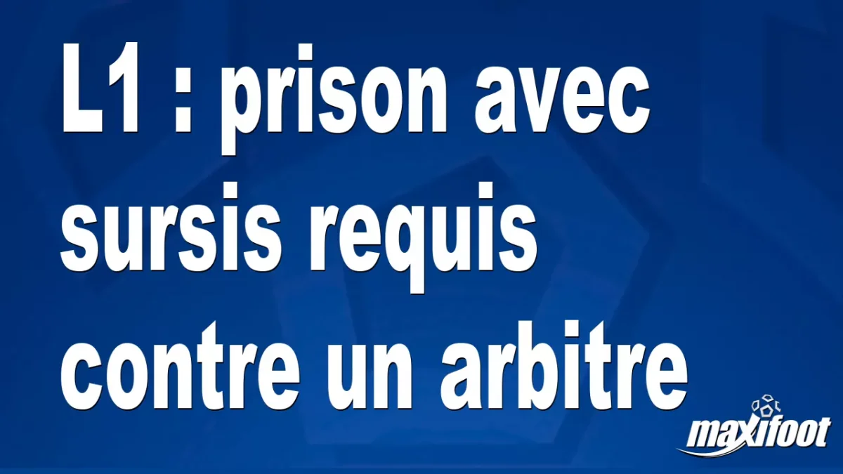 L1 : prison avec sursis requis contre un arbitre