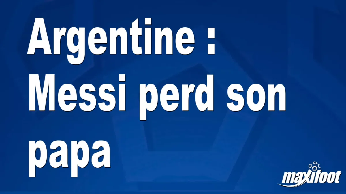 Argentine : Messi perd son papa