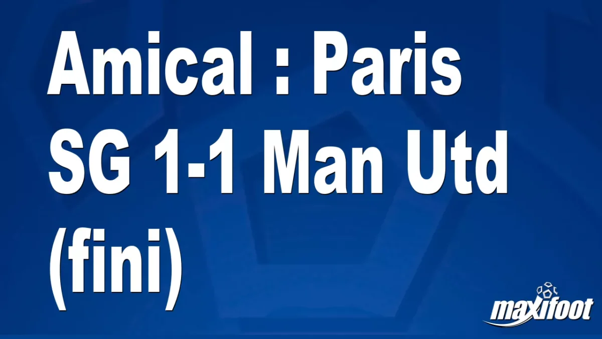 Amical : Paris SG 1-1 Man Utd (fini)