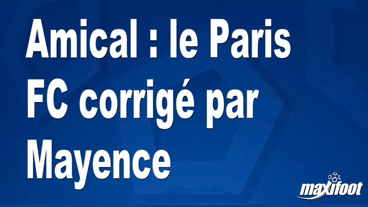 Amical : le Paris FC corrigé par Mayence