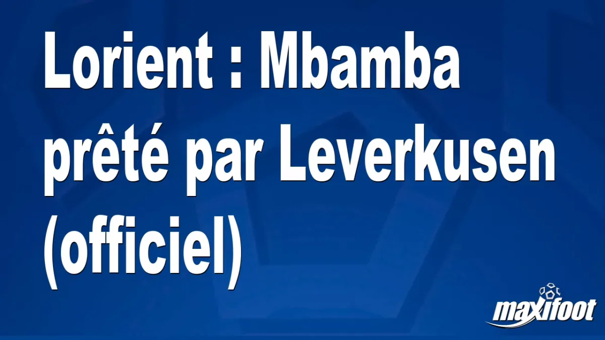 Mercato Lorient : Mbamba prêté par Leverkusen (officiel)