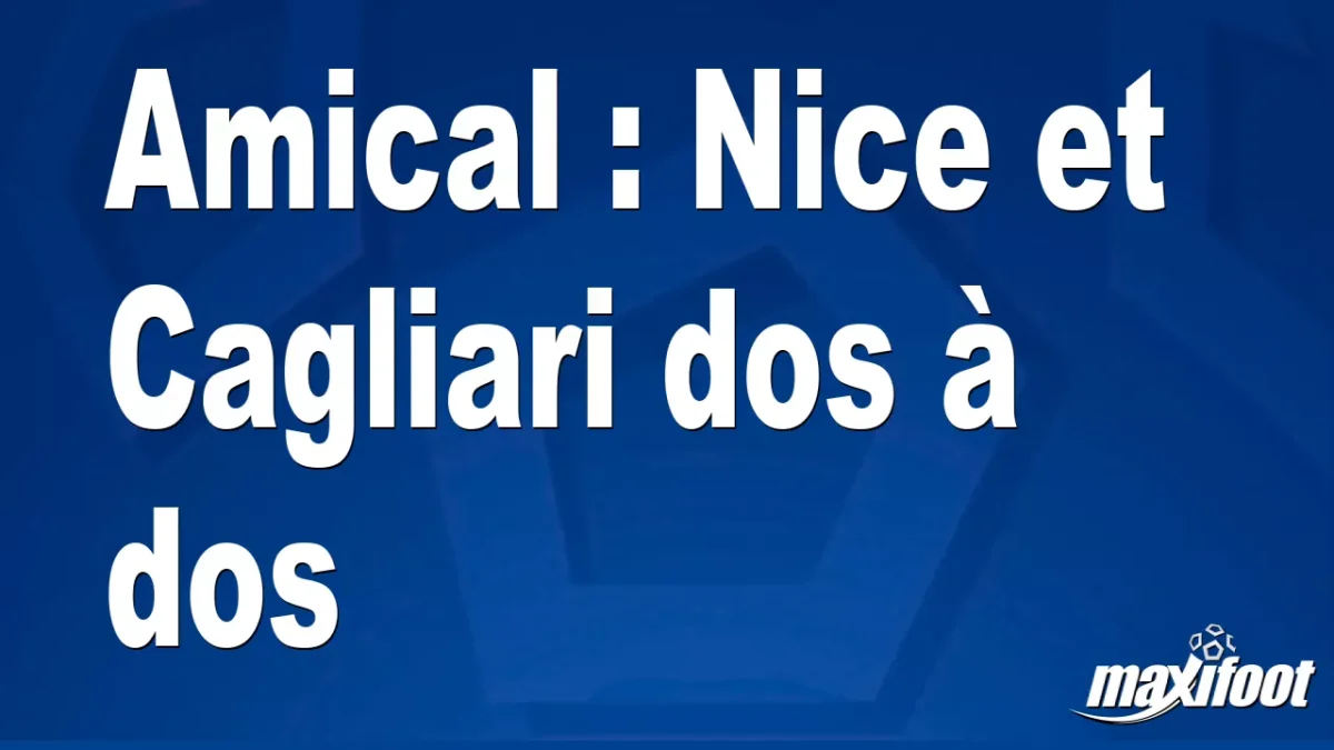 Amical : Nice et Cagliari dos à dos