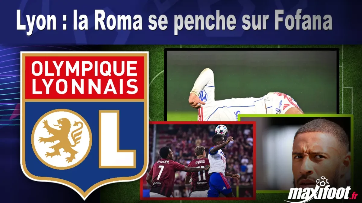 Mercato Lyon : la Roma se penche sur Fofana