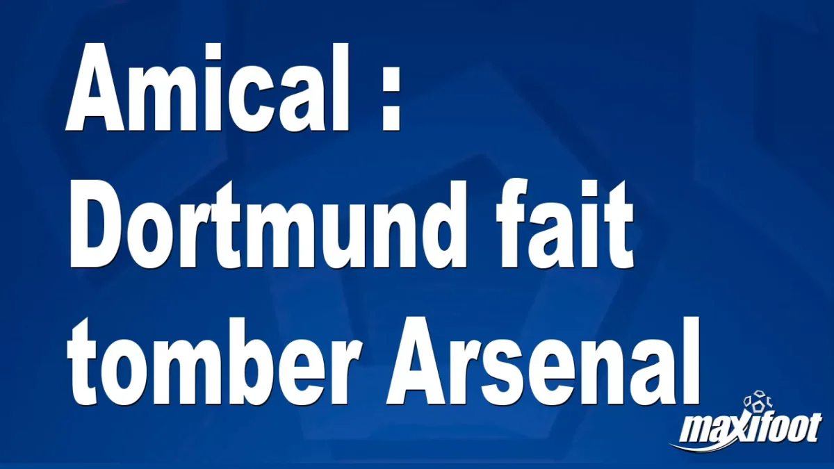 Amical : Dortmund fait tomber Arsenal