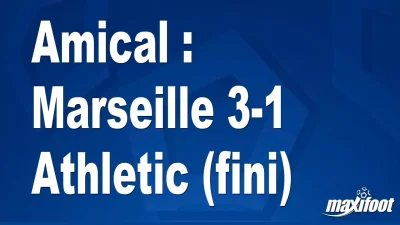 Amical : Marseille 3-1 Athletic (fini)