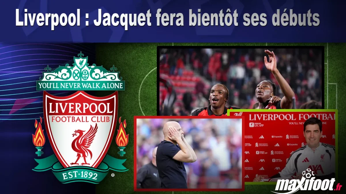 Liverpool : Jacquet fera bientôt ses débuts
