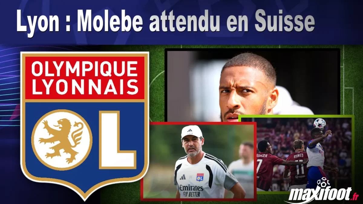 Mercato Lyon : Molebe attendu en Suisse