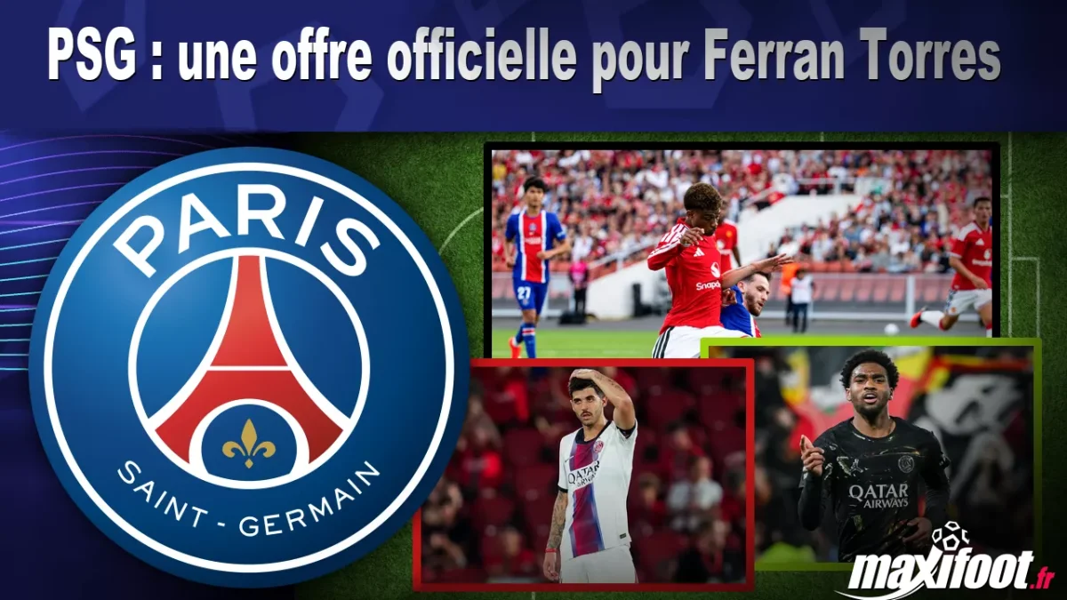 Mercato PSG : une offre officielle pour Ferran Torres