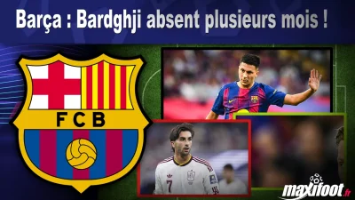 Mercato Barça : Bardghji absent plusieurs mois !