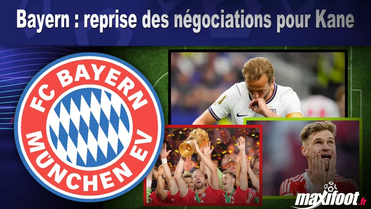 Mercato Bayern : reprise des négociations pour Kane