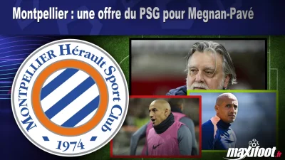 Mercato Montpellier : une offre du PSG pour Megnan-Pavé