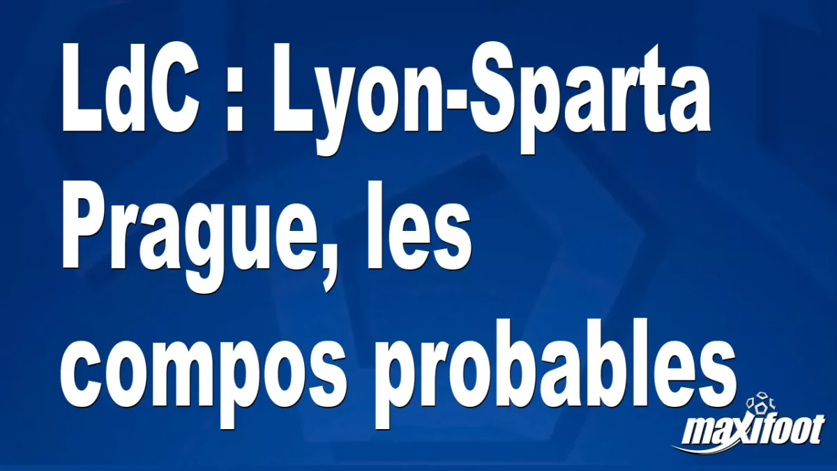 LdC : Lyon-Sparta Prague, les titulaires probables