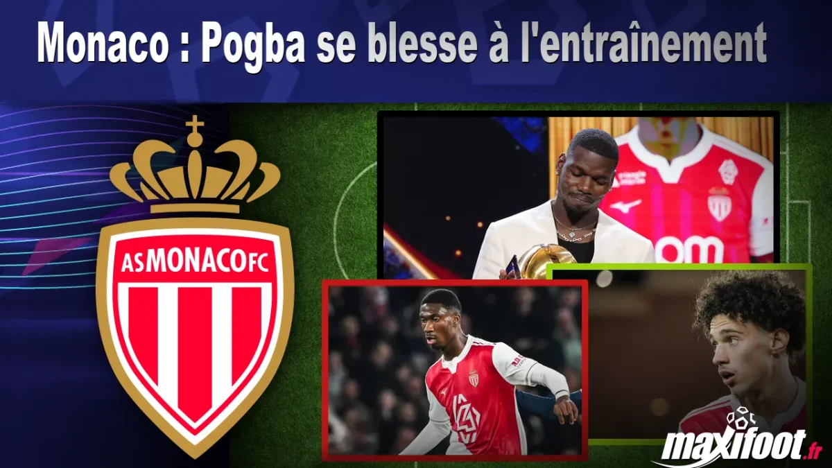 Monaco : Pogba se blesse à l'entraînement