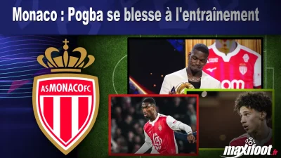 Monaco : Pogba se blesse à l'entraînement