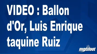 Ballon d'Or, Luis Enrique taquine Ruiz