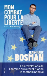 Lecture : Jean-Marc Bosman : l’homme qui a changé le football pour toujours