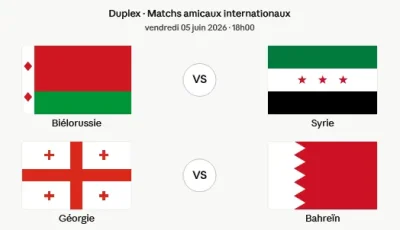 Coupe du Monde 2026 (Amical) en duplex : Biélorussie – Syrie et Géorgie – Bahreïn en direct